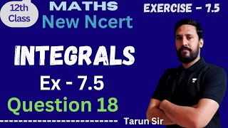 Class 12 Maths  Integrals  Ex 75  Question 18  NCERT [upl. by Eirahs885]