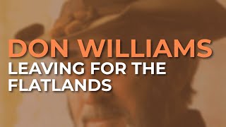 Don Williams  Leaving For The Flatlands Official Audio [upl. by Mar16]