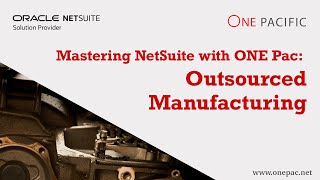 NetSuite Outsourced Manufacturing Training  Mastering NetSuite with ONE Pac [upl. by Mira136]