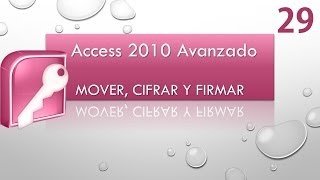 Curso Access 2010 Avanzado Mover cifrar y firmar FINAL CURSO Vídeo 29 [upl. by Bryanty769]