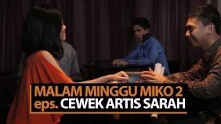 Malam Minggu Miko 2  Cewek Artis Sarah [upl. by Ferro545]