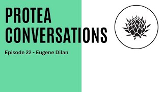 Protea Conversation  Episode 22  Eugene Dilan [upl. by Barthold]