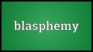 Blasphemy Meaning [upl. by Elyr]