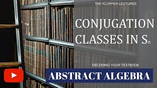 Conjugacy Classes in a Group  Definition amp Examples  Conjugacy is an Equivalence Relation [upl. by Dicky364]