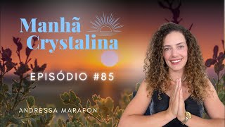 MANHÃ CRYSTALINA com Andressa Marafon Ep 085 [upl. by Itch]