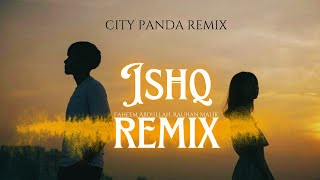 Ishq  Remix  Faheem Abdullah  Rauhan Malik I City Panda Remix [upl. by Orren]