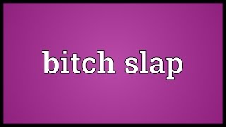 Bitch slap Meaning [upl. by Chader]