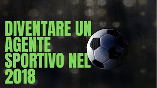 COME DIVENTARE PROCURATORE SPORTIVO NEL 2018 [upl. by Yolanthe]