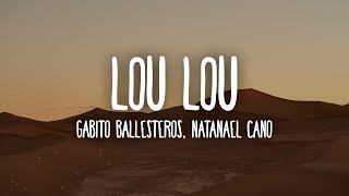 Gabito Ballesteros Natanael Cano  LOU LOU LetraLyrics [upl. by Aikimat834]