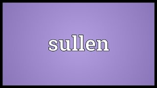 Sullen Meaning [upl. by Welsh]