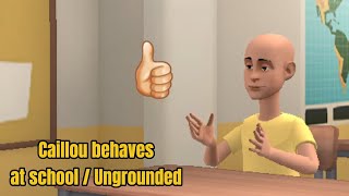 Caillou behaves at school  Ungrounded [upl. by Gaudette574]