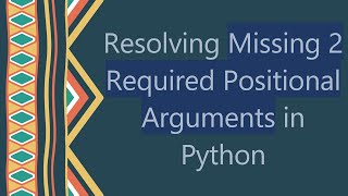 Resolving Missing 2 Required Positional Arguments in Python [upl. by Inneg]