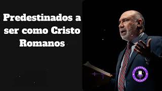 Predestinados a ser como Cristo Romanos  DR Sugel Michelen [upl. by Holbrook]