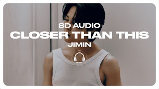 Jimin 지민  Closer Than This 8D AUDIO 🎧USE HEADPHONES🎧 [upl. by Lecia913]