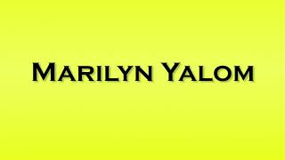 Pronunciation of Marilyn Yalom [upl. by Leela]