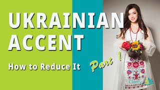 Reduce a Ukrainian Accent  Part 1 [upl. by Selena]