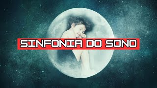 Sinfonia do Sono Música Relaxante para Dormir Meditar Estudar Combater o Estresse e a Ansiedade [upl. by Chamberlin]