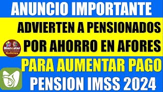 🔔📌INFORMACION URGENTE🔴Advierten a pensionados IMSS por horro en afores para para aumentar pago 2024 [upl. by Llet662]