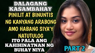 PART 2 DALAGANG KASAMBAHAY PINILIT AT BINUNTIS NG ARABONG AMOITO PALA ANG SASAPITIN NG BUHAY NIYA [upl. by Borchers]