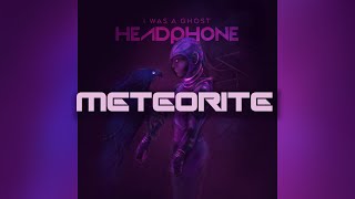 Meteorite  HEADPHONE Album I Was A Ghost [upl. by Notniv]