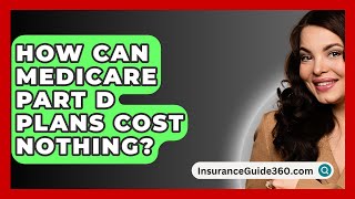 How Can Medicare Part D Plans Cost Nothing  InsuranceGuide360com [upl. by Artimed]