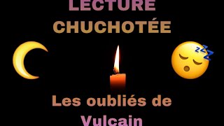 Les oubliés de Vulcain  Lecture chuchoté  Chapitre 1 [upl. by Yentuoc]