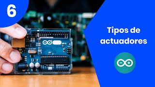 06  Bienvenido al curso arduino  Tipos de actuadores [upl. by Shaylah]