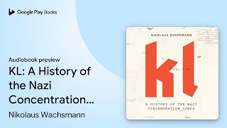 KL A History of the Nazi Concentration Camps by Nikolaus Wachsmann · Audiobook preview [upl. by Gibbs]