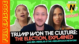 TRUMP WON THE CULTURE THE ELECTION EXPLAINED with BEN MEISELAS  Nessa Off Air Ep 85 [upl. by Hplar]