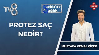 Protez Saç Nedir  Mustafa Kemal Çiçek  8de Sağlık [upl. by Ahsiad416]