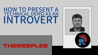 How to present a technical demo as an introvert  TheWebPleb [upl. by Fabio]