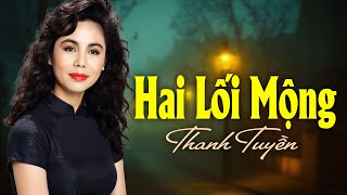 Hai Lối Mộng Nhạc Xưa Tình Ca  Thanh Tuyền [upl. by Thaddeus]