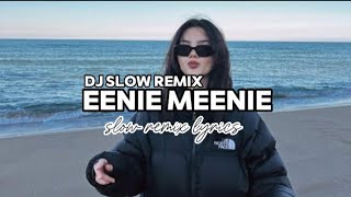 DJ SLOW REMIX  EENIE MEENIE  LYRICS  SLOW REMIX LYRICS [upl. by Ecitsuj380]