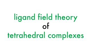 Ligand Field Theory of Tetrahedral Complexes [upl. by Latty445]