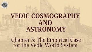 Chapter 5  The Empirical Case for the Vedic World System [upl. by Eiramanad]