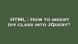 HTML  How to insert div class into JQuery [upl. by Audrit]