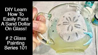 Glass Painting DIY Sand dollar Part 2 Glass Series 101 [upl. by Napra380]