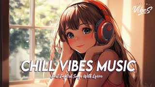 Chill Vibes Music 🌈 Chill Spotify Playlist Covers  Motivational English Songs With Lyrics [upl. by Tennies]