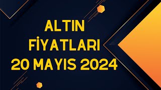 Altın Fiyatları  20 Mayıs 2024 [upl. by Rednirah]