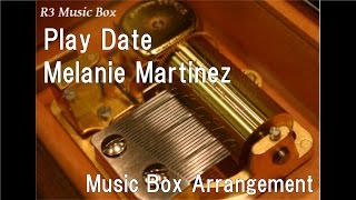 Play DateMelanie Martinez Music Box [upl. by Noteek]