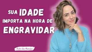 A SUA idade importa na hora de engravidar [upl. by Acirret191]