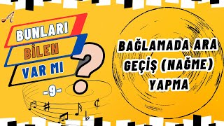 BAĞLAMADA ARA GEÇİŞ NAĞME YAPMA [upl. by Iad]