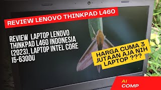 Review Lenovo ThinkPad L460 Indonesia 2023  Laptop Intel Core i56300U [upl. by Ahsirahc410]