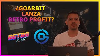 🔵 ¿GOARBIT lanza RETROPROFIT 🟡 Invertir Sin Miedo [upl. by Arin]