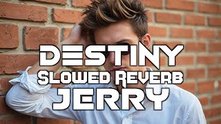 Destiny Slowed Reverb  Jerry Prod Mr Jay [upl. by Marou]