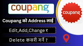 How To Change Address In Coupang AccountReceiver Location Name EditAddChange amp Delete [upl. by Airebma]