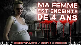 Creepypasta FR  Ma femme est enceinte de 4 ans conte horrifique [upl. by Aihsaei]