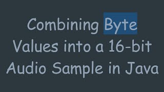 Combining Byte Values into a 16bit Audio Sample in Java [upl. by Kimura477]