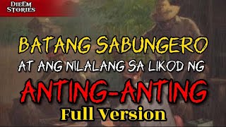 BATANG SABUNGERO AT ANG NILALANG SA LIKOD NG ANTINGANTING FULL STORY [upl. by Ariahaj]