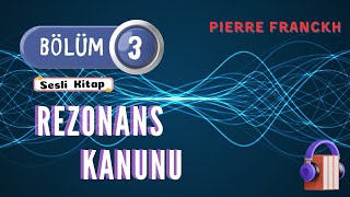 Pierre FRANCKH quotRezonans Kanunuquot  3 BÖLÜM Sesli Kitap [upl. by Eglantine]